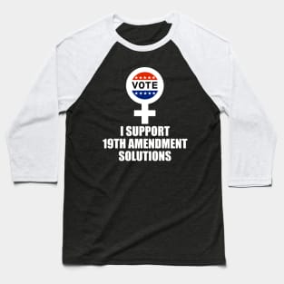 I Support 19th Amendment Solutions Baseball T-Shirt